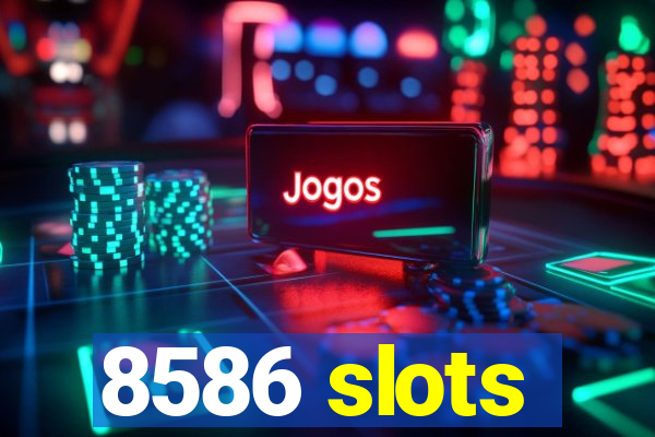 8586 slots